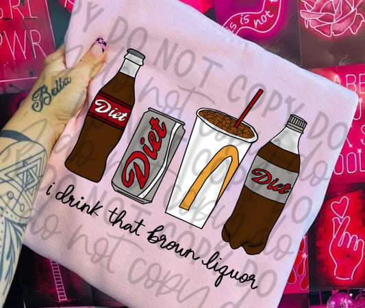 I drink that brown liquor Tee or Crewneck (DTF)