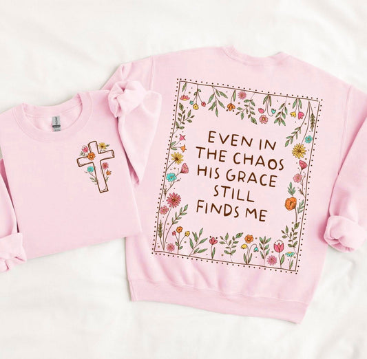 Even in the Chaos His Grace Still Finds Me Front & Back (DTF)