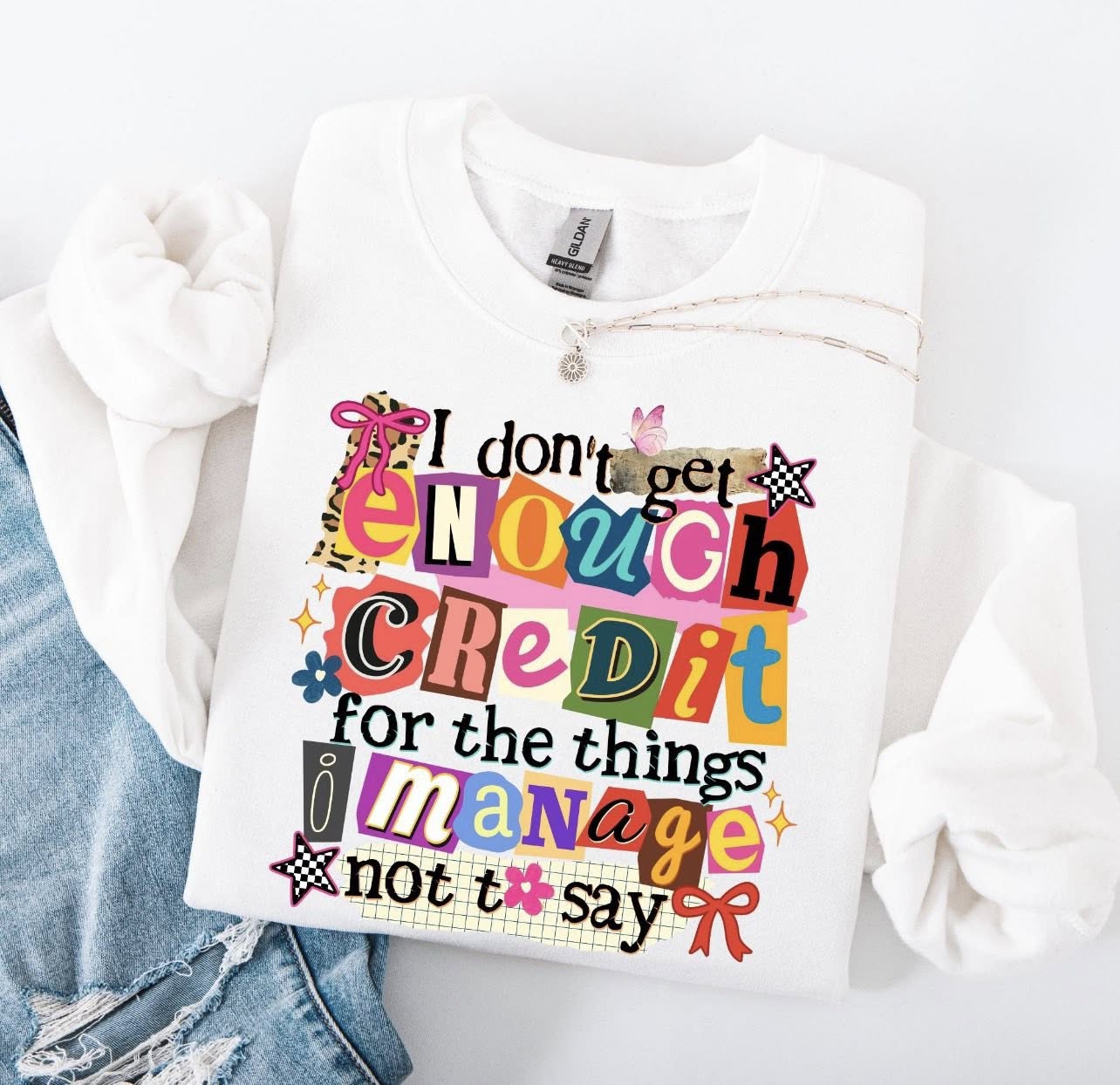 I Don't Get Enough Credit for the Things I Manage Not to Say Tee or Crewneck (DTF)