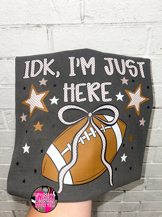 IDK I’m just here (DTF)