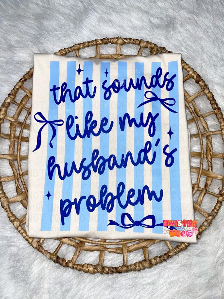 That Sounds Like My Husband's Problem Stripes & Bows Tee or Crewneck (DTF)