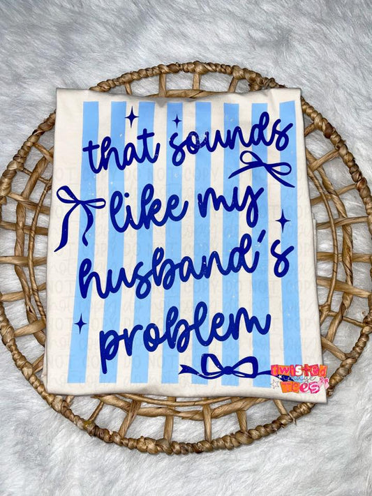 That Sounds Like My Husband's Problem Stripes & Bows Tee or Crewneck (DTF)
