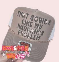 PRE-ORDER That Sounds Like My Husbands Problem Trucker Hat