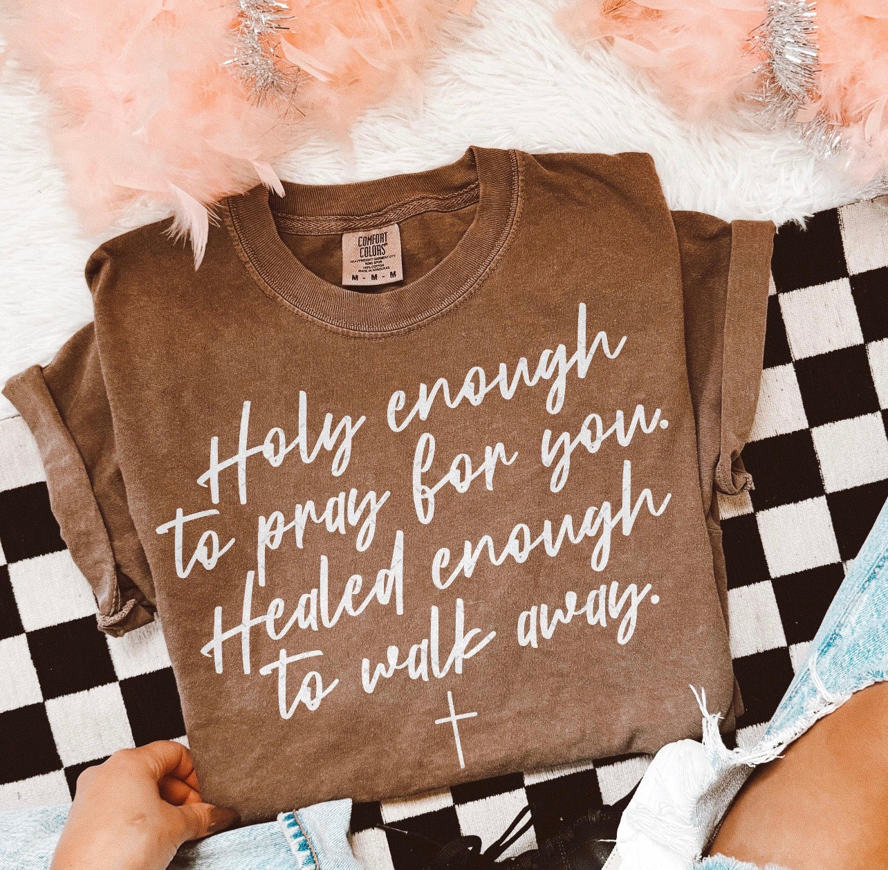 Holy Enough to Pray for you Healed enough to Walk Away  Tee or Crewneck (DTF)