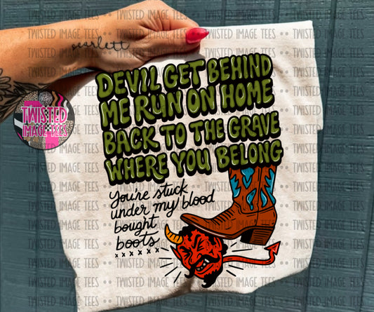 Devil Get Behind Me Run On Home Back to the Grave Where You Belong (DTF)