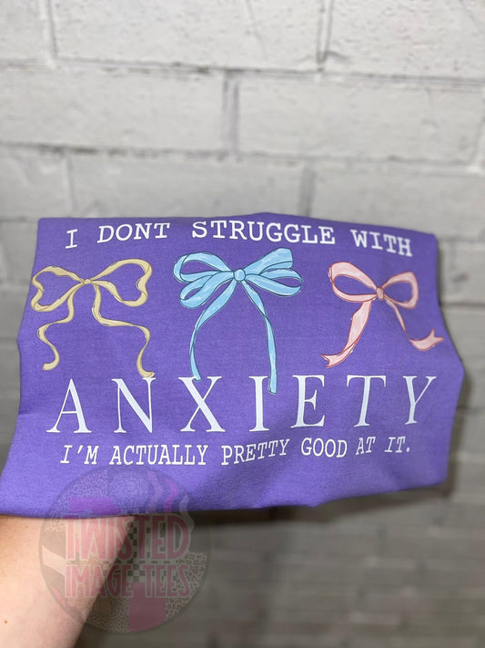 I Don’t Struggle with Anxiety I’m Actually Pretty Good At It (DTF)