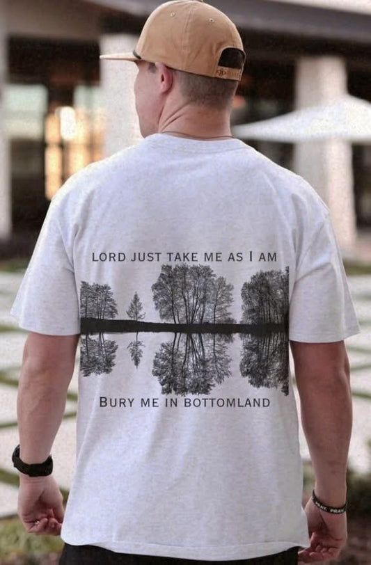 Lord Take Me as I Am Bury Me in Bottomland Tee or Crewneck (DTF)