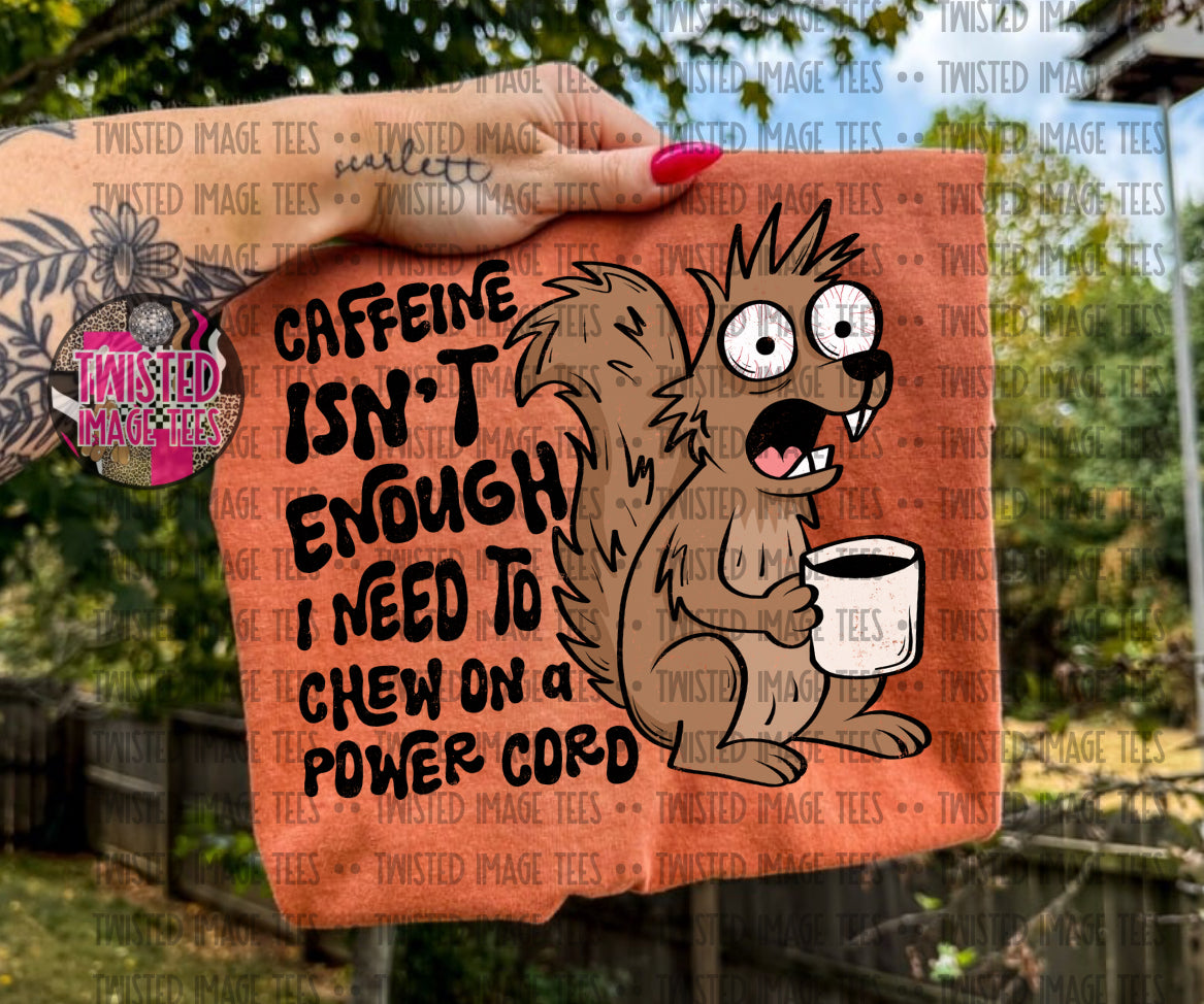 Caffeine isn’t enough I need to chew on a power cord (DTF)