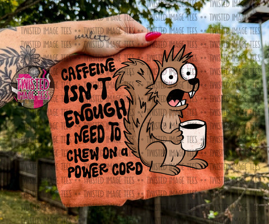 Caffeine isn’t enough I need to chew on a power cord (DTF)