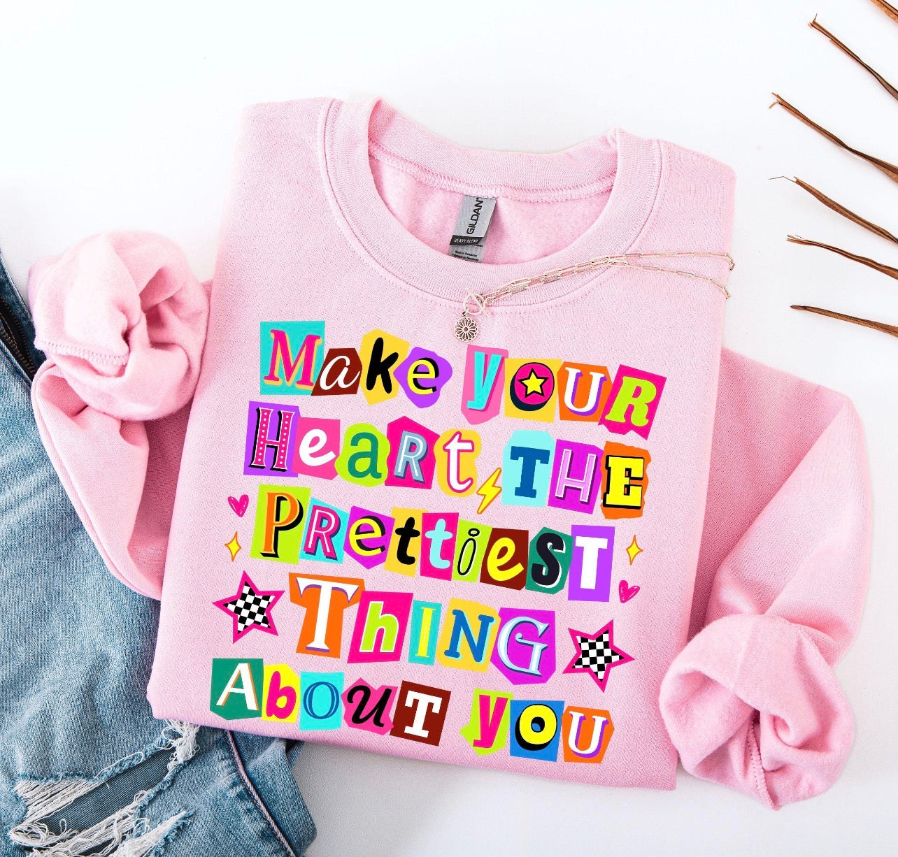 Make Your Heart The Prettiest Thing About You Tee or Crewneck (DTF)