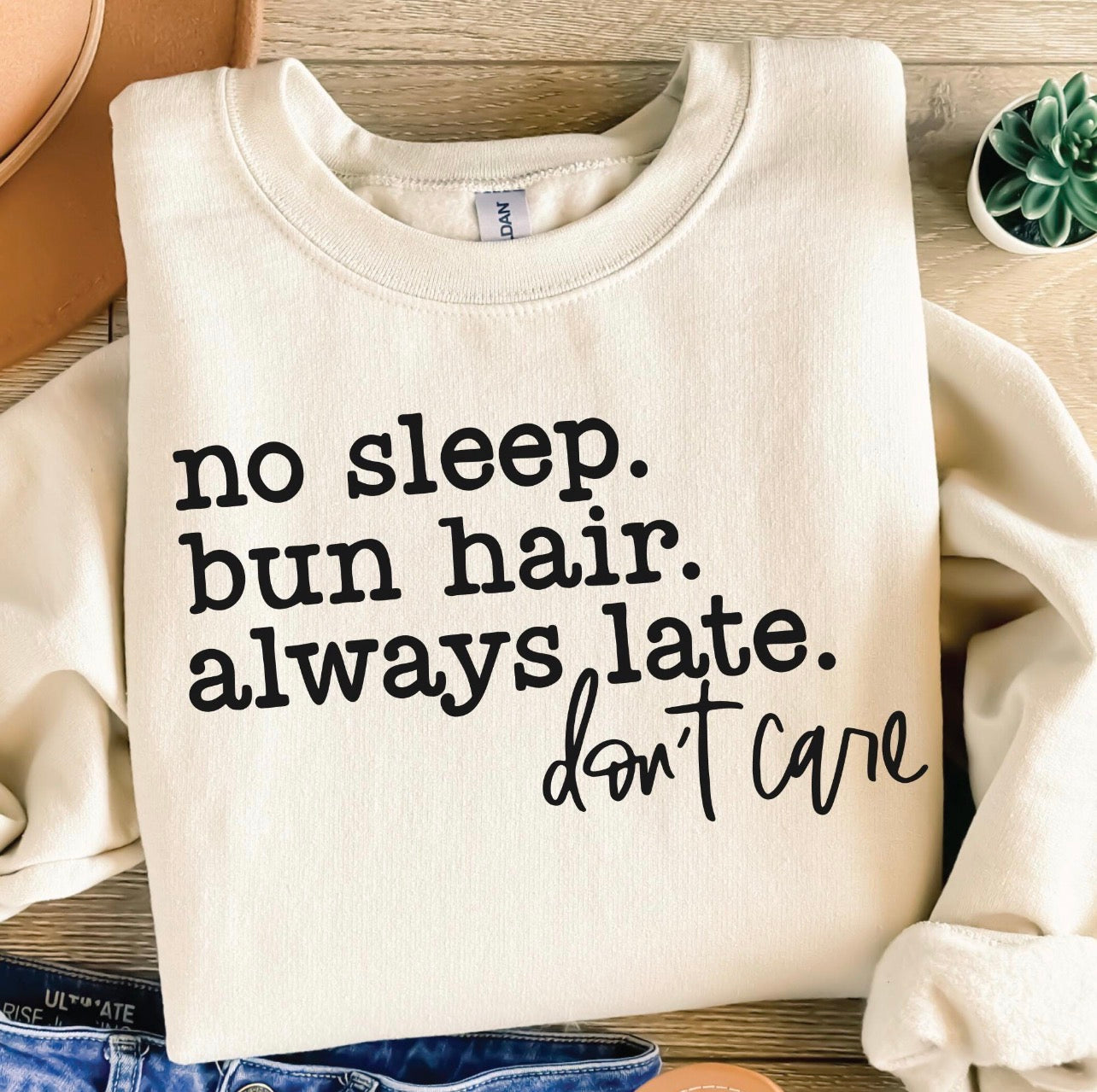 No Sleep Bun Hair Always Late Don’t Care Tee or Crewneck (DTF)