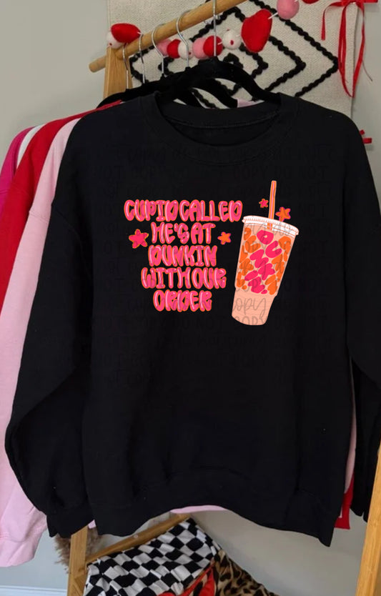 Cupid Called He’s at D*nki* With Our Order Tee or Crewneck (DTF)