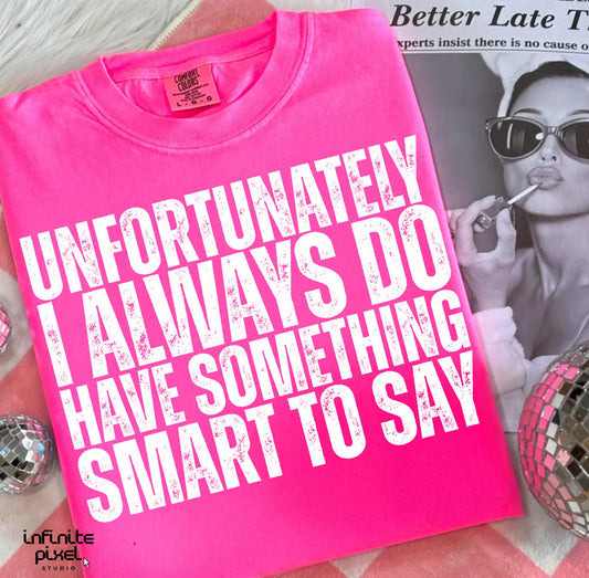 Unfortunately I Do Always Have Something Smart to Say Tee or Crewneck (DTF)