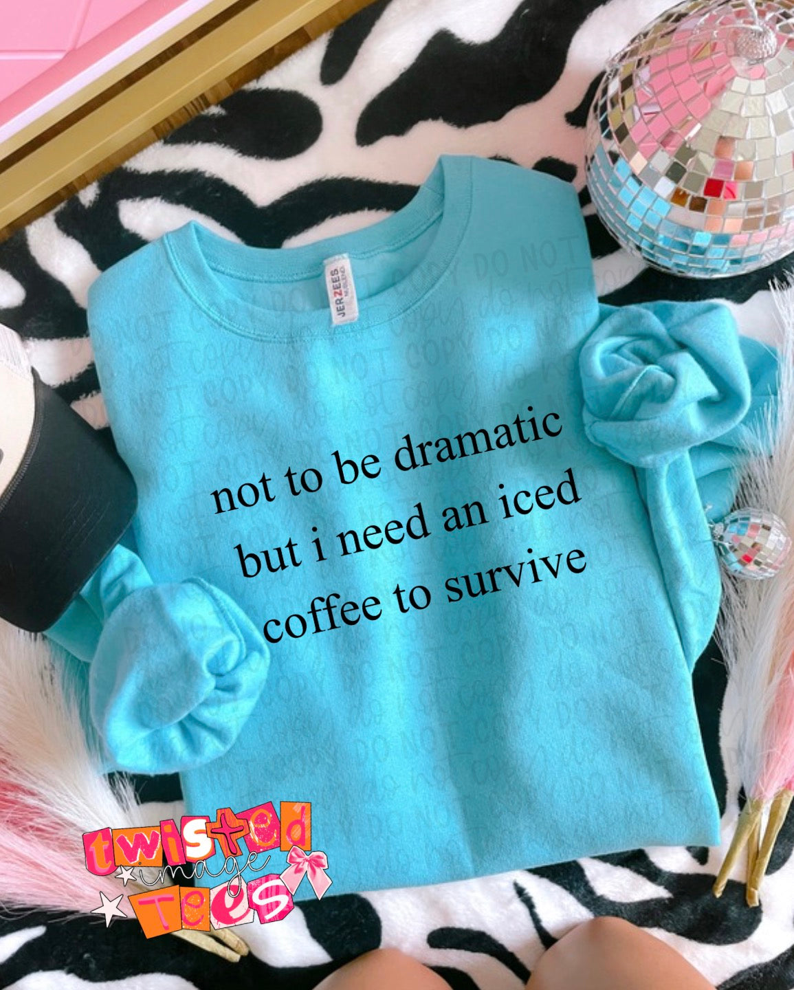 Not to be dramatic but I need an iced coffee to survive Tee or Crewneck (DTF)