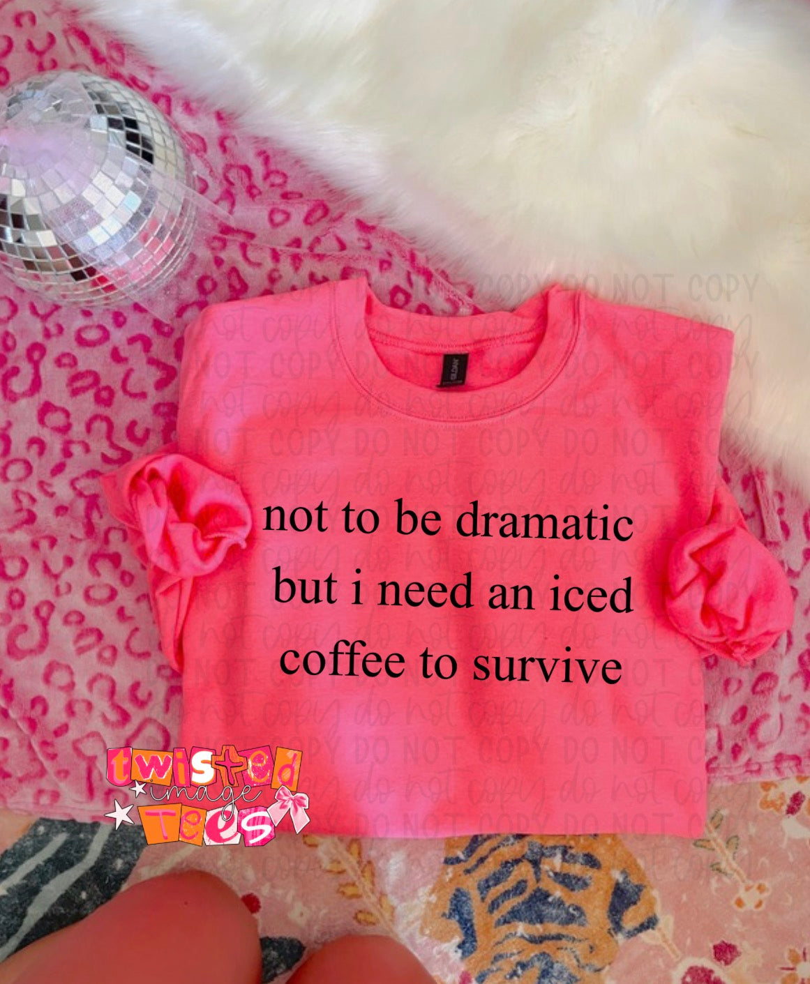 Not to be dramatic but I need an iced coffee to survive Tee or Crewneck (DTF)