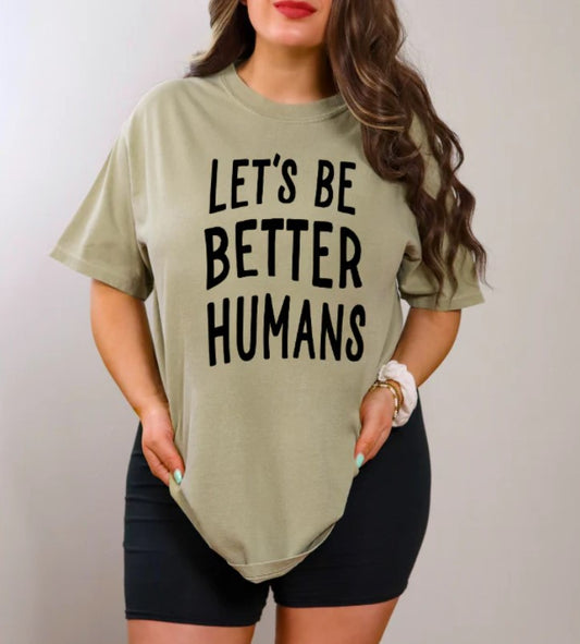 Let's Be Better Humans Tee