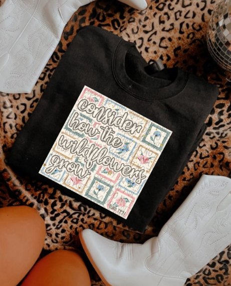 Consider How the Wildflowers Grow Tee or Crewneck (DTF)