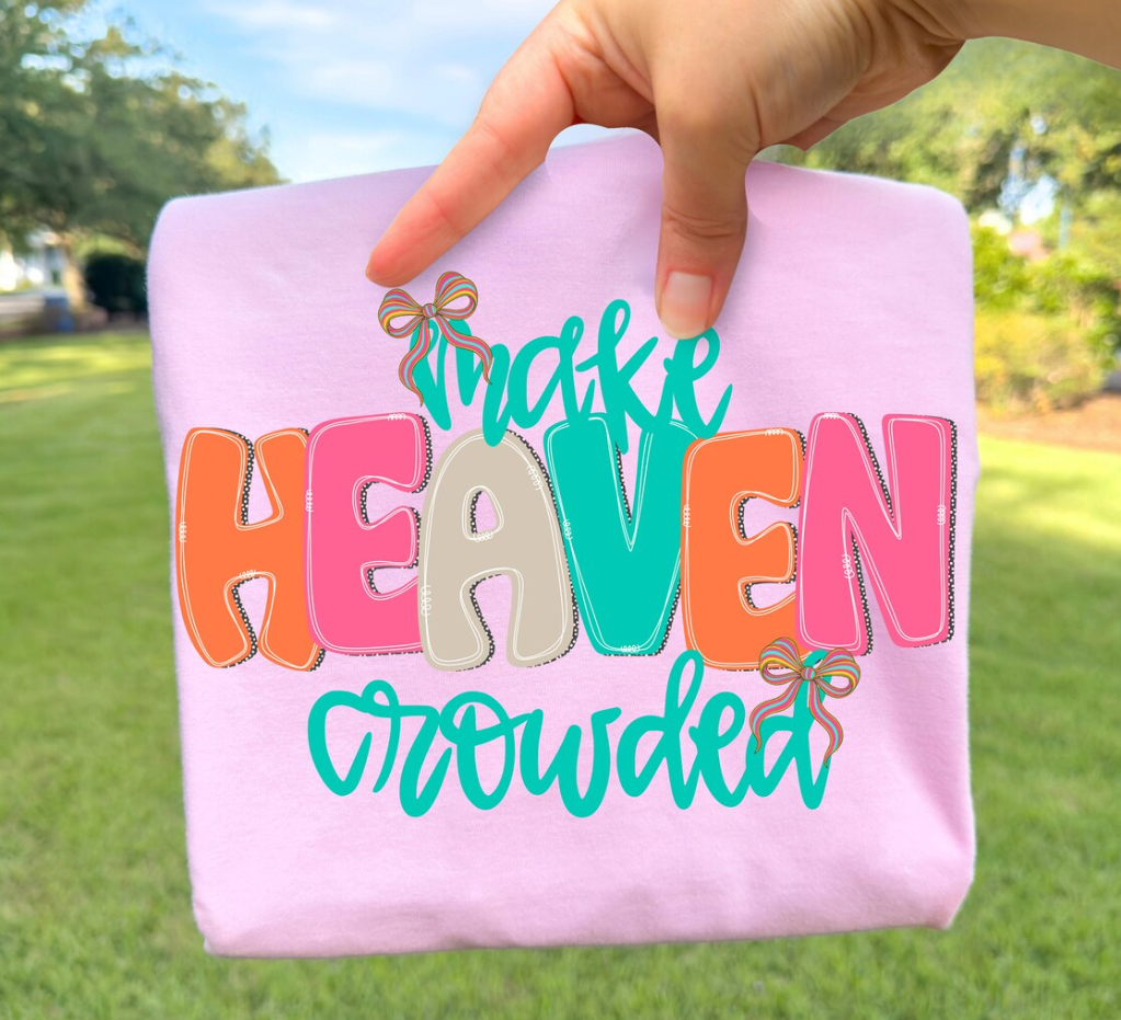 Make Heaven Crowded Tee or Crewneck (DTF)