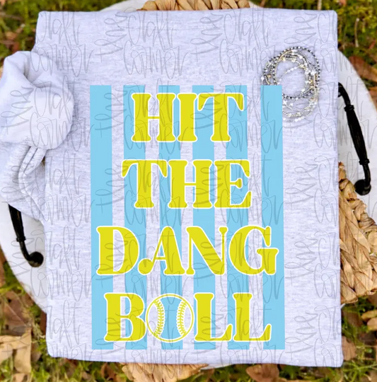 Hit The Dang Ball Softball Tee or Crewneck (DTF)