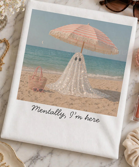 Mentally, I'm Here Ghost Tee or Crewneck (DTF)